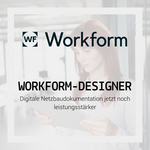 Workform Designer: Digitale Netzbaudokumentation jetzt noch leistungsstärker